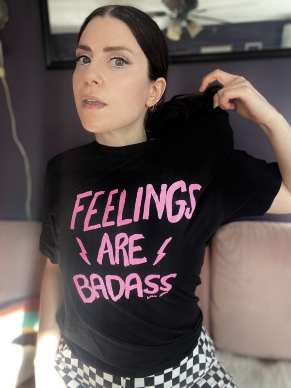 Feelings Are Badass Tee (Limited Edition + Free Shipping)